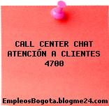 CALL CENTER CHAT ATENCIÓN A CLIENTES 4700