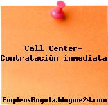 Call Center- Contratación inmediata