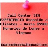 Call Center SIN EXPERIENCIA Atención a Clientes – Hasta $5500 Horarios de Lunes a Viernes