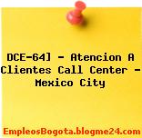 DCE-64] – Atencion A Clientes Call Center – Mexico City
