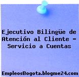 Ejecutivo Bilingüe de Atención al Cliente – Servicio a Cuentas
