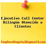 Ejecutivo Call Center Bilingüe Atención a Clientes
