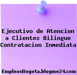 Ejecutivo de Atencion a Clientes Bilingue Contratacion Inmediata