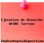 Ejecutivo de Atención AFORE Torreon