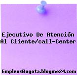 Ejecutivo De Atención Al Cliente/call-Center