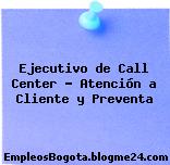 Ejecutivo de Call Center – Atención a Cliente y Preventa
