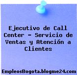 Ejecutivo de Call Center – Servicio de Ventas y Atención a Clientes
