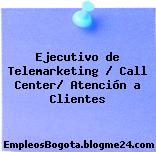 Ejecutivo de Telemarketing / Call Center/ Atención a Clientes