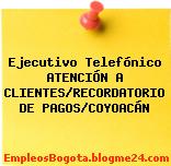 Ejecutivo Telefónico ATENCIÓN A CLIENTES/RECORDATORIO DE PAGOS/COYOACÁN