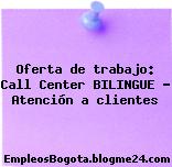 Oferta de trabajo: Call Center BILINGUE – Atención a clientes