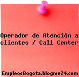 Operador de Atención a clientes / Call Center