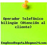 Operador Telefónico bilingüe (Atención al cliente)