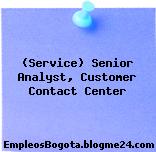 (Service) Senior Analyst, Customer Contact Center