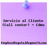 Servicio al Cliente (Call center) – Cdmx