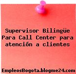 Supervisor Bilingüe Para Call Center para atención a clientes