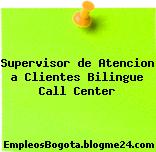 Supervisor de Atencion a Clientes Bilingue – Call Center