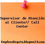 Supervisor de Atención al Cliente// Call Center