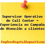 Supervisor Operativo de Call Center – Experiencia en Campaña de Atención a clientes