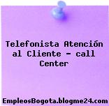 Telefonista Atención al Cliente – call Center
