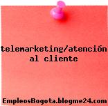telemarketing/atención al cliente