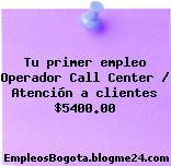 Tu primer empleo Operador Call Center / Atención a clientes $5400.00