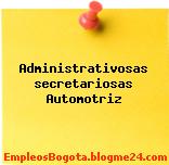 Administrativosas secretariosas Automotriz