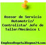 Asesor de Servicio Automotriz/ Controlista/ Jefe de Taller/Mecánico L