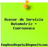 Asesor de Servicio Automotriz – Cuernavaca
