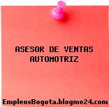 ASESOR DE VENTAS AUTOMOTRIZ
