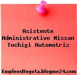 Asistente Administrativo Nissan Tochigi Automotriz