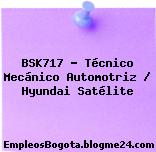 BSK717 – Técnico Mecánico Automotriz / Hyundai Satélite