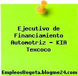 Ejecutivo de Financiamiento Automotriz – KIA Texcoco