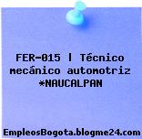 FER-015 | Técnico mecánico automotriz *NAUCALPAN