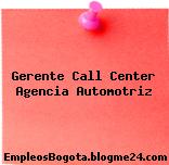 Gerente Call Center Agencia Automotriz