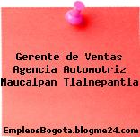 Gerente de Ventas Agencia Automotriz Naucalpan Tlalnepantla