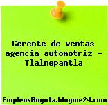 Gerente de ventas agencia automotriz – Tlalnepantla