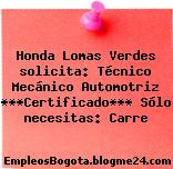 Honda Lomas Verdes solicita: Técnico Mecánico Automotriz ***Certificado*** Sólo necesitas: Carre