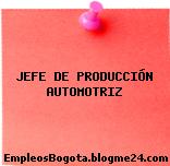 JEFE DE PRODUCCIÓN AUTOMOTRIZ