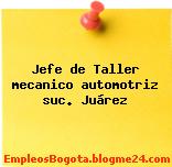 Jefe de Taller mecanico automotriz suc. Juárez
