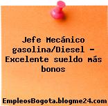 Jefe Mecánico gasolina/Diesel – Excelente sueldo más bonos