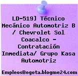 LD-519] Técnico Mecánico Automotriz B / Chevrolet Sol Coacalco – Contratación Inmediata/ Grupo Kasa Automotriz