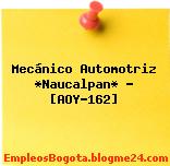 Mecánico Automotriz *Naucalpan* – [AOY-162]