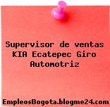 Supervisor de ventas KIA Ecatepec Giro Automotriz