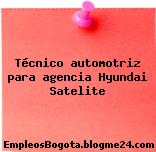Técnico automotriz para agencia Hyundai Satelite
