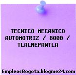 TECNICO MECANICO AUTOMOTRIZ / 8000 / TLALNEPANTLA