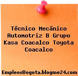 Técnico Mecánico Automotriz B Grupo Kasa Coacalco Toyota Coacalco