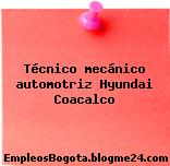 Técnico mecánico automotriz Hyundai Coacalco