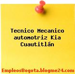 Tecnico Mecanico automotriz Kia Cuautitlán