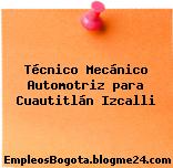 Técnico Mecánico Automotriz para Cuautitlán Izcalli
