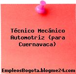 Técnico Mecánico Automotriz (para Cuernavaca)